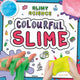 Book cover of: Colourful Slime. By: Kirsty Holmes