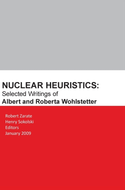 Book cover of: Nuclear Heuristics Selected Writings of Albert and Roberta Wohlstetter