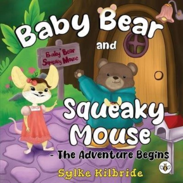 Book cover of: Baby Bear and Squeaky Mouse - The Adventure Begins. By: Sylke Kilbride