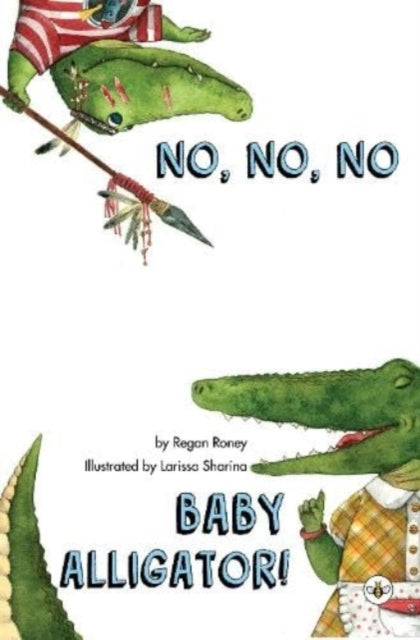 Book cover of: No, No, No Baby Alligator!