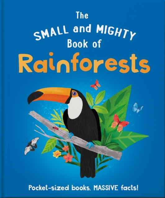 Book cover of: Small and Mighty Book of Rainforests. By: Orange Orange Hippo!