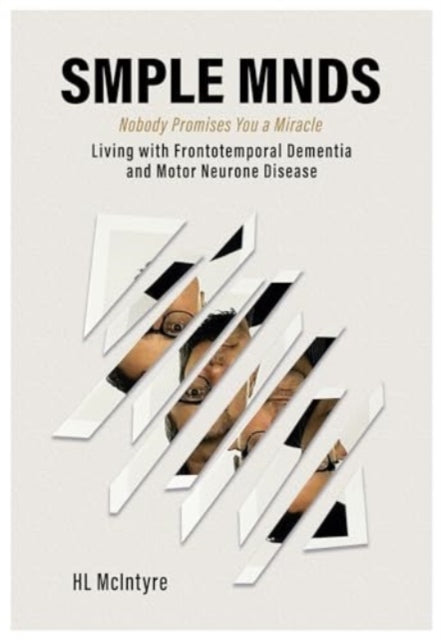 SMPLE MNDS, Nobody Promises You a Miracle - Living with Frontotemporal Dementia and Motor Neurone Disease 9781839527630 H. L. McIntyre