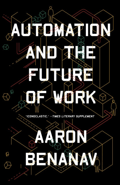 Book cover of: Automation and the Future of Work. By: Aaron Benanav