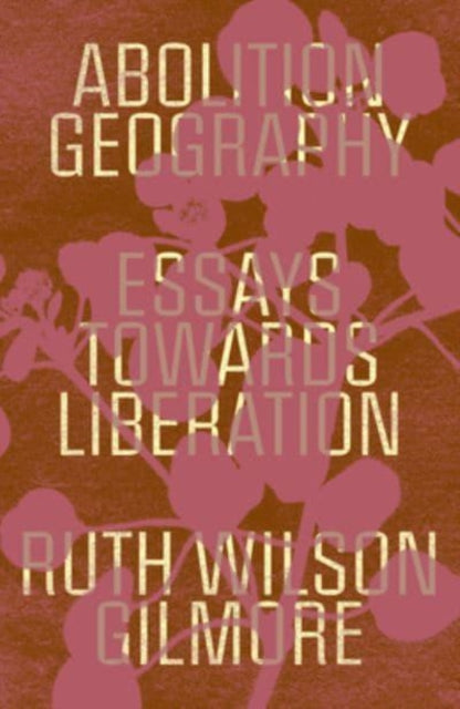 Book cover of: Abolition Geography. By: Ruth Wilson Gilmore