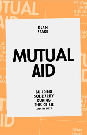 Mutual Aid, Building Solidarity During This Crisis (and the Next)