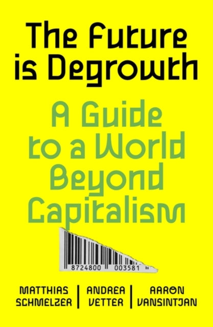 Future is Degrowth, A Guide to a World Beyond Capitalism 9781839765841 Matthias Schmelzer