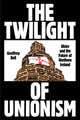 Book cover of: Twilight of Unionism. By: Geoffrey Bell