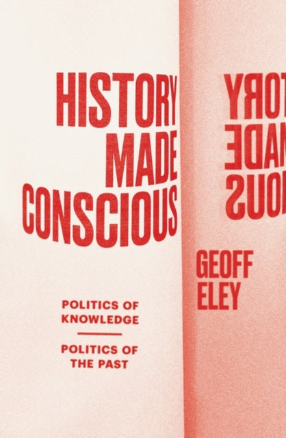 Book cover of: History Made Conscious. By: Geoff Eley