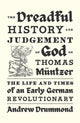 Dreadful History and Judgement of God on Thomas Muntzer, The Life and Times of an Early German Revolutionary 9781839768941 Andrew Drummond