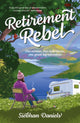 Retirement Rebel, One woman, one motorhome, one great big adventure 9781839811791 Siobhan Daniels