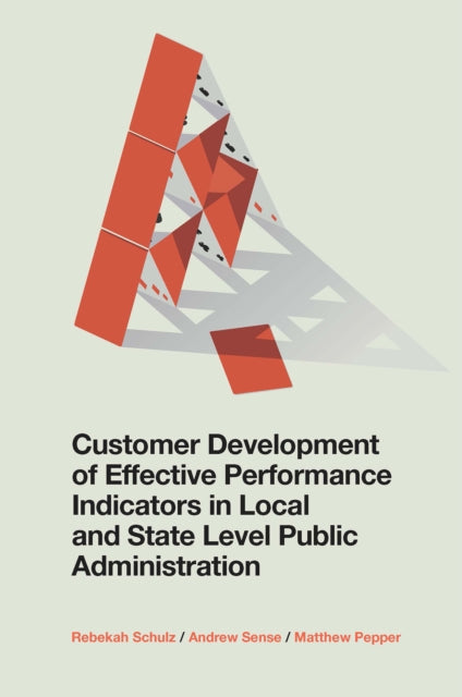 Book cover of: Customer Development of Effective Performance Indicators in Local and State Level Public Administration. By: Rebekah Schulz