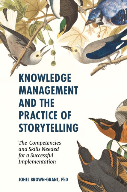 Book cover of: Knowledge Management and the Practice of Storytelling. By: Johel Brown-Grant