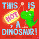 This Is NOT a Dinosaur! 9781839944956 Barry Timms