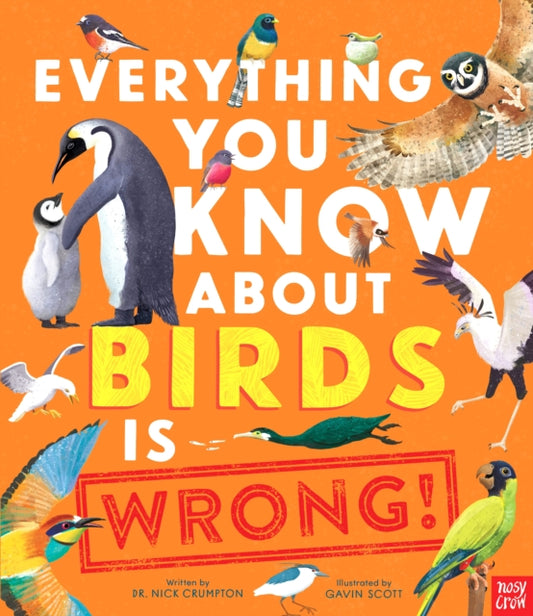 Book cover of: EVERYTHING YOU KNOW ABOUT BIRDS IS WRONG. By: CRUMPTON, NICK