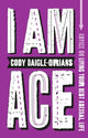 Book cover of: I Am Ace. By: Cody Daigle-Orians