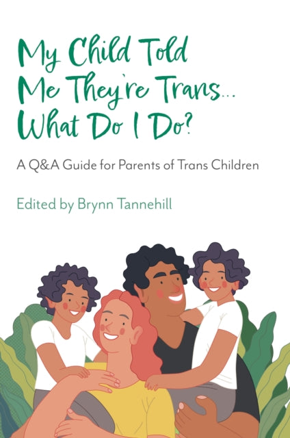 Book cover of: My Child Told Me They're Trans...What Do I Do?. By: Brynn Tannehill