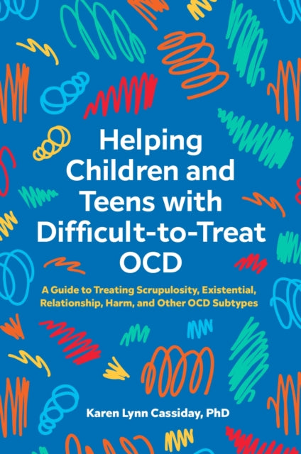 Book cover of: Helping Children and Teens with Difficult-to-Treat OCD. By: Karen Lynn Cassiday