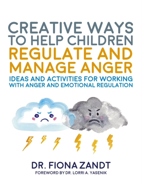 Book cover of: Creative Ways to Help Children Regulate and Manage Anger. By: Fiona Zandt