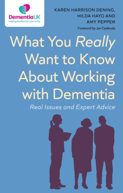 Book cover of: What You Really Want to Know About Working with Dementia