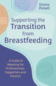 Book cover of: Supporting the Transition from Breastfeeding. By: Emma Pickett