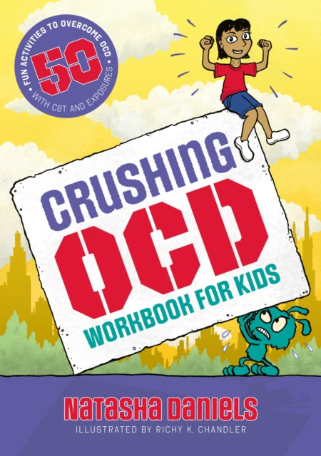 Crushing OCD Workbook for Kids, 50 Fun Activities to Overcome OCD with CBT and Exposures 9781839978883 Natasha Daniels