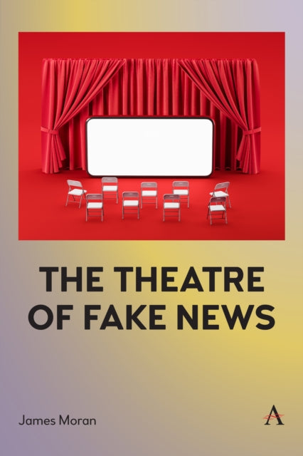 Book cover of: Theatre of Fake News. By: James Moran