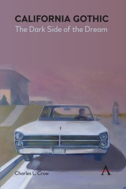 Book cover of: California Gothic: The Dark Side of the Dream. By: Charles L. Crow