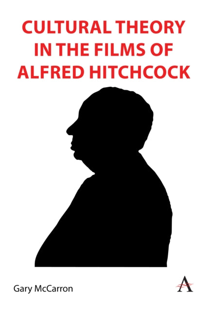 Book cover of: Cultural Theory in the Films of Alfred Hitchcock. By: Gary McCarron