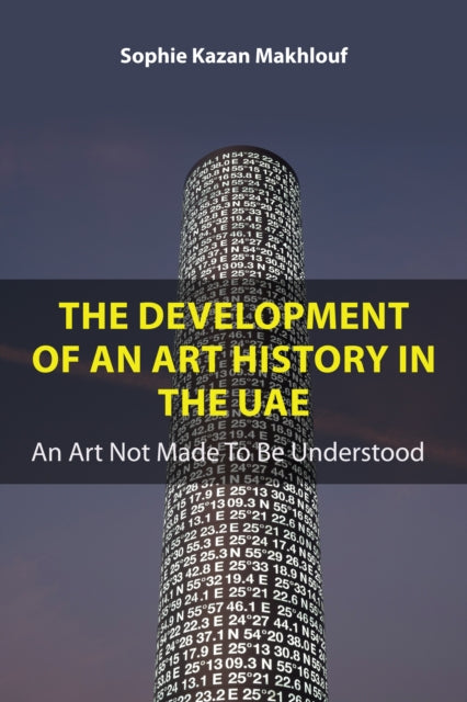 Book cover of: Development of An Art History in the UAE. By: Sophie Kazan Makhlouf