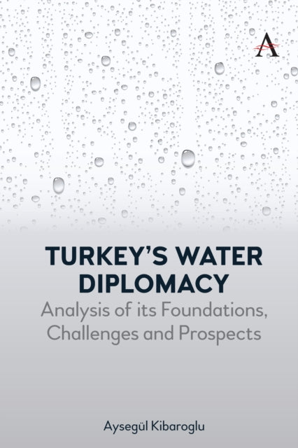 Book cover of: Turkey’s Water Diplomacy. By: Aysegül Kibaroglu