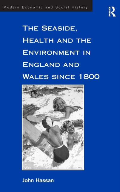 Book cover of: Seaside, Health and the Environment in England and Wales since 1800. By: John Hassan