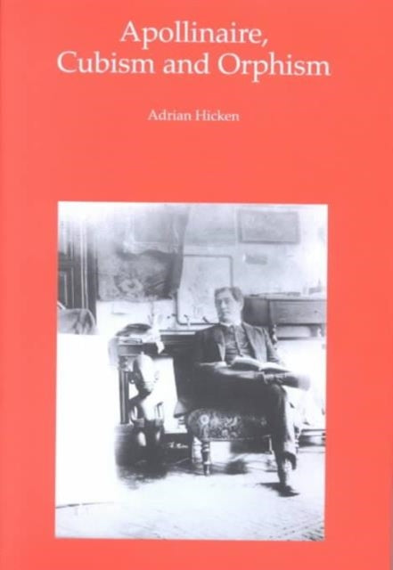 Book cover of: Apollinaire, Cubism and Orphism. By: Adrian Hicken