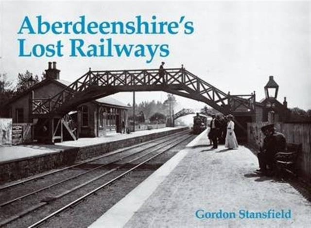 Book cover of: Aberdeenshire's Lost Railways