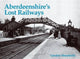 Book cover of: Aberdeenshire's Lost Railways