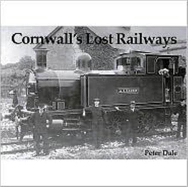 Book cover of: Cornwall's Lost Railways. By: Peter Dale