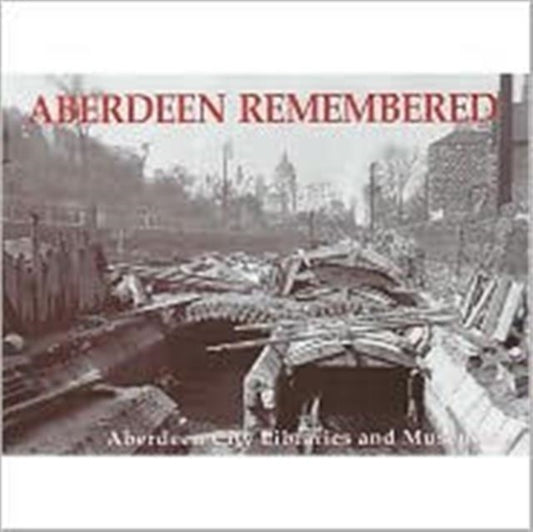 Book cover of: Aberdeen Remembered. By: Aberdeen City Libraries and Museums