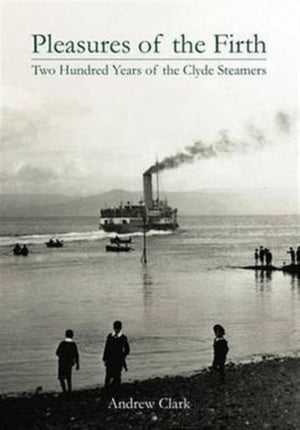 Pleasures of the Firth, Two Hundred Years of the Clyde Steamers 1812 - 2012