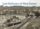 Book cover of: Lost Railways of West Sussex