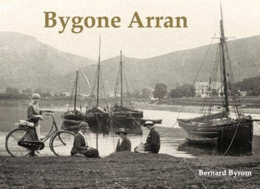 Book cover of: Bygone Arran. By: Bernard Byrom