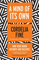 Book cover of: Mind of Its Own. By: Cordelia Fine