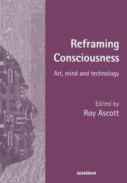 Book cover of: Reframing Consciousness. By: Roy Ascott