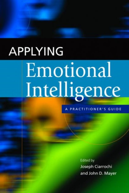 Book cover of: Applying Emotional Intelligence. By: J. Ciarrochi
