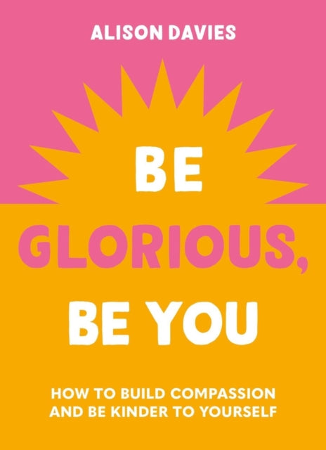 Book cover of: Be Glorious, Be You. By: Alison Davies