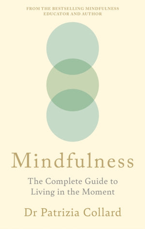 Mindfulness, The Complete Guide to Living in the Moment