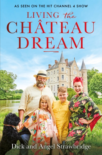 Living the Chateau Dream, As seen on the hit Channel 4 show Escape to the Chateau 9781841885377 Angel Strawbridge