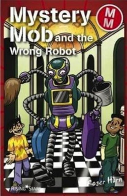 Book cover of: Mystery Mob and the Wrong Robot. By: Roger Hurn