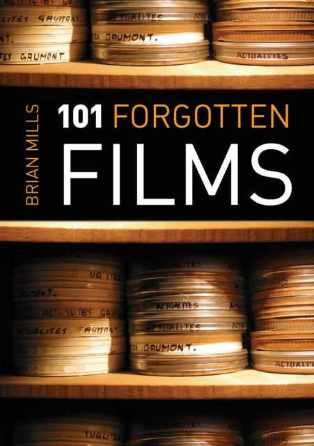 Book cover of: 101 Forgotten Films. By: Brian Mills