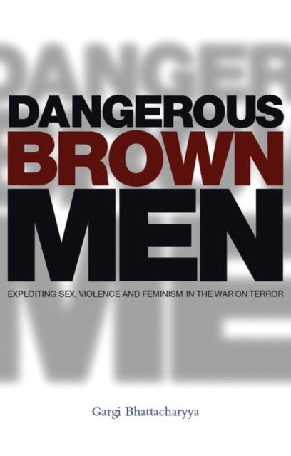 Book cover of: Dangerous Brown Men. By: Gargi Bhattacharyya