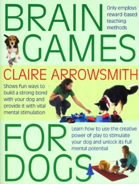 Brain Games for Dogs, Fun Ways to Build a Strong Bond with Your Dog and Provide it with Vital Mental Stimulation 9781842862773 Claire Arrowsmith