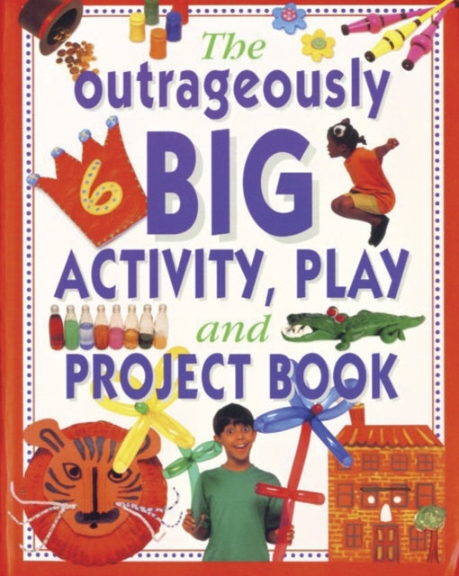 Book cover of: Outrageously Big Activity, Play and Project Book